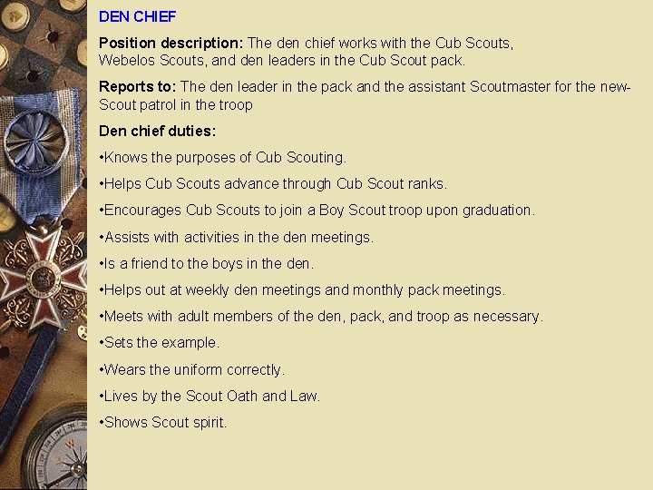 DEN CHIEF Position description: The den chief works with the Cub Scouts, Webelos Scouts,