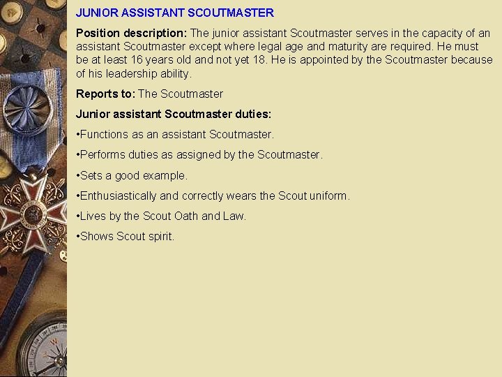 JUNIOR ASSISTANT SCOUTMASTER Position description: The junior assistant Scoutmaster serves in the capacity of