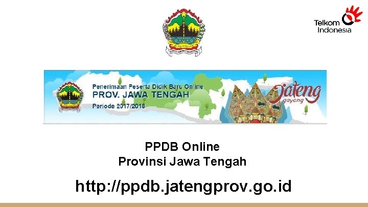 PPDB Online Provinsi Jawa Tengah http: //ppdb. jatengprov. go. id 