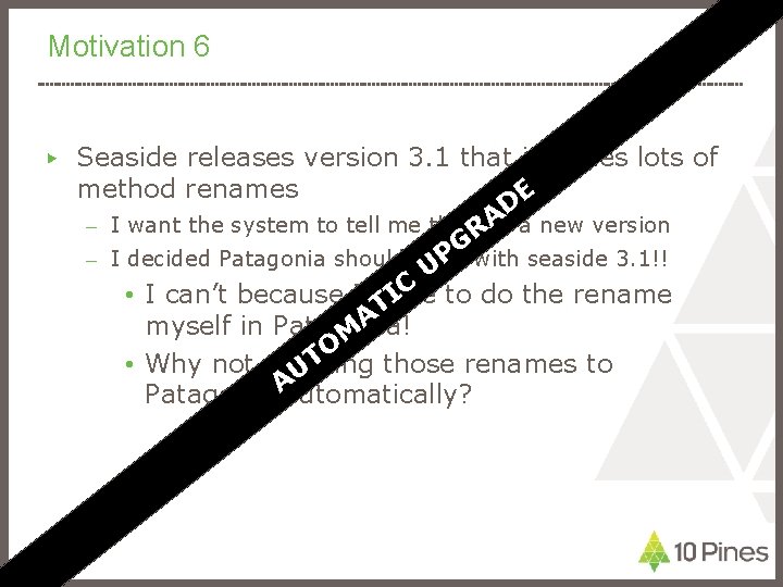 Motivation 6 ▶ Seaside releases version 3. 1 that includes lots of method renames