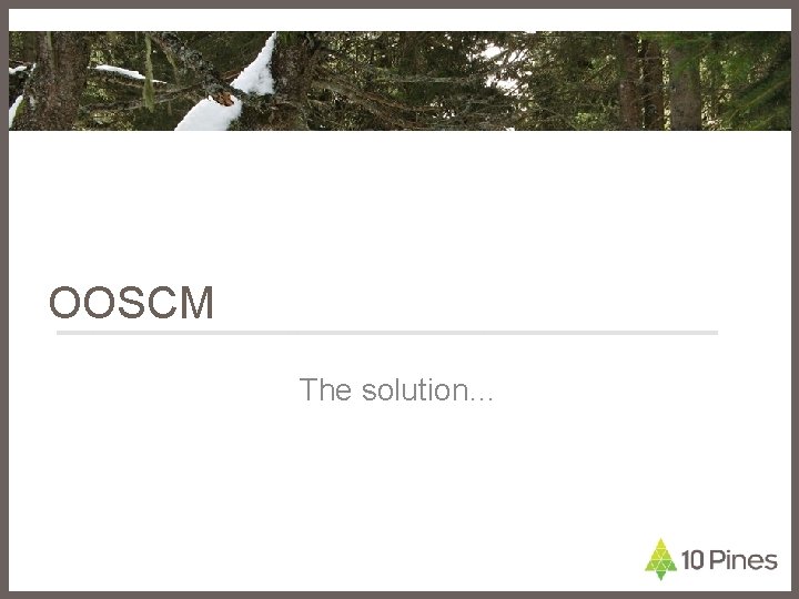 OOSCM The solution… 