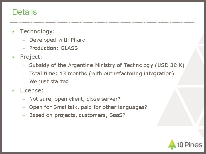 Details ▶ Technology: – Developed with Pharo – Production: GLASS ▶ Project: – Subsidy