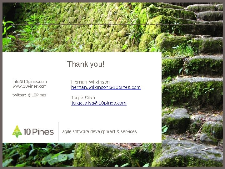Thank you! info@10 pines. com www. 10 Pines. com twitter: @10 Pines Hernan Wilkinson