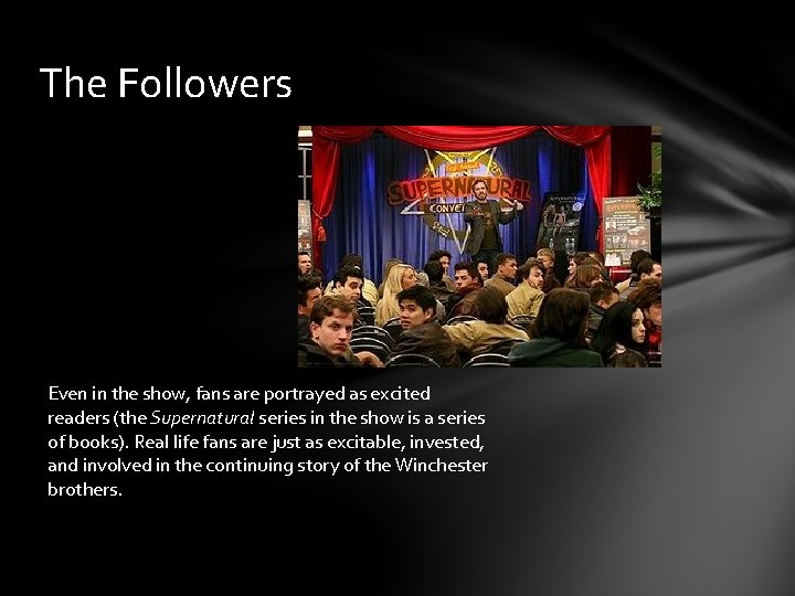 The Followers Even in the show, fans are portrayed as excited readers (the Supernatural
