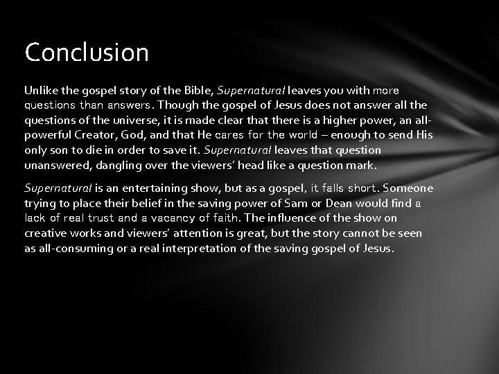 Conclusion Unlike the gospel story of the Bible, Supernatural leaves you with more questions
