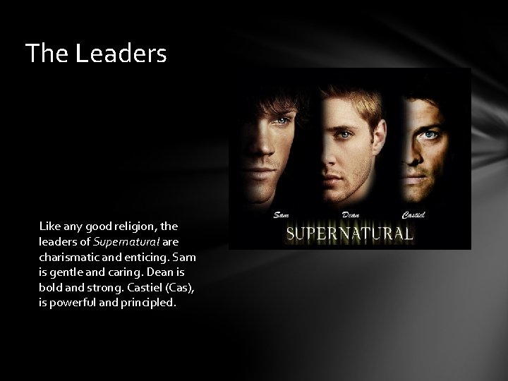 The Leaders Like any good religion, the leaders of Supernatural are charismatic and enticing.