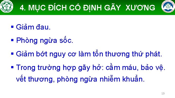 4. MỤC ĐÍCH CỐ ĐỊNH GÃY XƯƠNG § Giảm đau. § Phòng ngừa sốc.