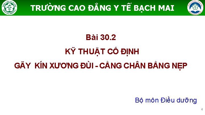 TRƯỜNG CAO ĐẲNG Y TẾ BẠCH MAI Bài 30. 2 KỸ THUẬT CỐ ĐỊNH