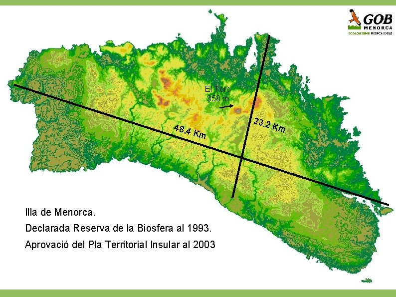 El Toro 358 m 48, 4 Km Illa de Menorca. Declarada Reserva de la