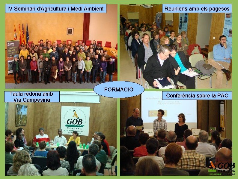 IV Seminari d'Agricultura i Medi Ambient Taula redona amb Via Campesina Reunions amb els