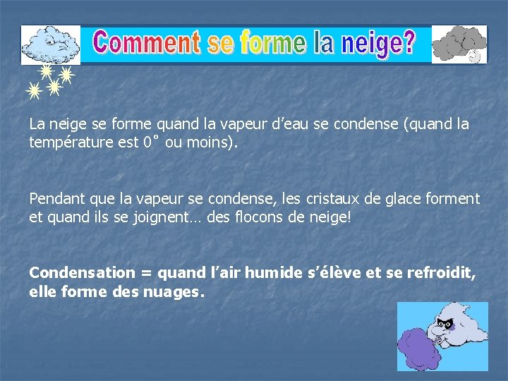 La neige se forme quand la vapeur d’eau se condense (quand la température est