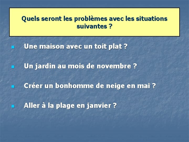 Quels seront les problèmes avec les situations suivantes ? n Une maison avec un