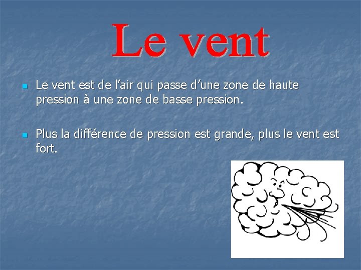 n n Le vent est de l’air qui passe d’une zone de haute pression