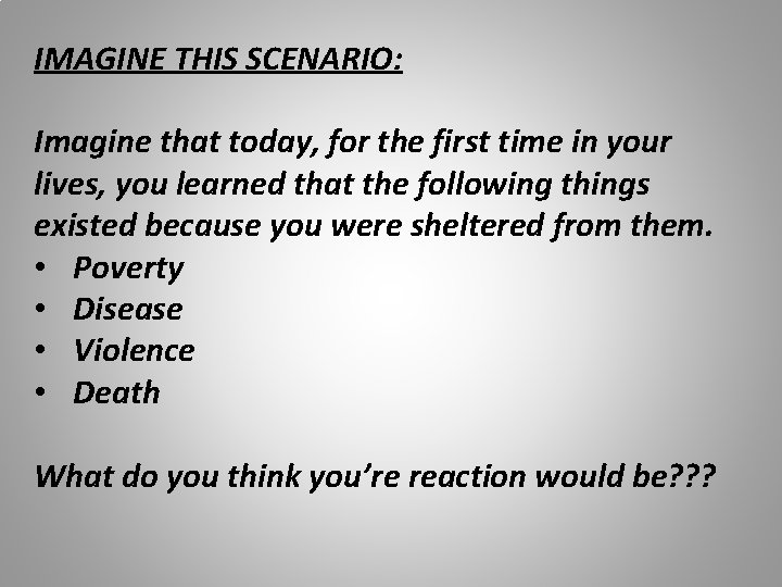 IMAGINE THIS SCENARIO: Imagine that today, for the first time in your lives, you