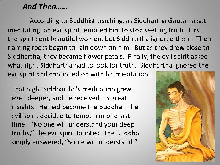 And Then…… According to Buddhist teaching, as Siddhartha Gautama sat meditating, an evil spirit