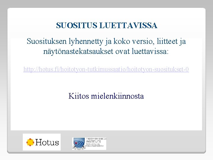 SUOSITUS LUETTAVISSA Suosituksen lyhennetty ja koko versio, liitteet ja näytönastekatsaukset ovat luettavissa: http: //hotus.