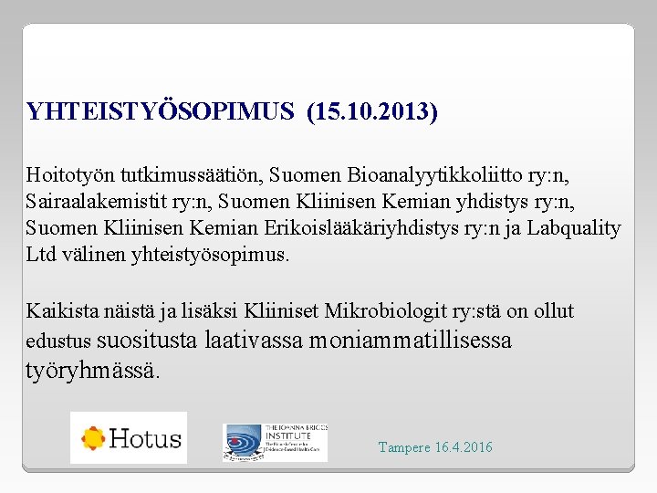 YHTEISTYÖSOPIMUS (15. 10. 2013) Hoitotyön tutkimussäätiön, Suomen Bioanalyytikkoliitto ry: n, Sairaalakemistit ry: n, Suomen