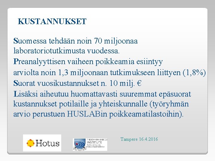 KUSTANNUKSET Suomessa tehdään noin 70 miljoonaa laboratoriotutkimusta vuodessa. Preanalyyttisen vaiheen poikkeamia esiintyy arviolta noin