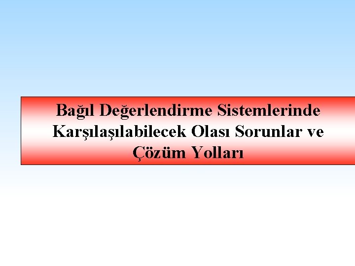 Bağıl Değerlendirme Sistemlerinde Karşılabilecek Olası Sorunlar ve Çözüm Yolları 