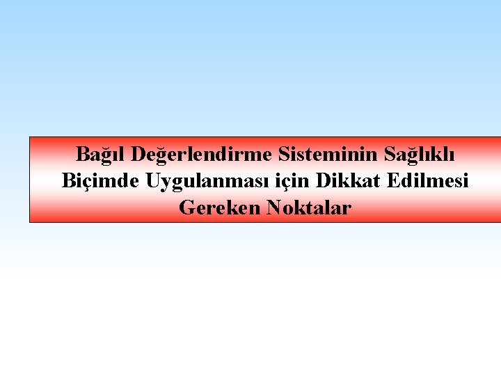 Bağıl Değerlendirme Sisteminin Sağlıklı Biçimde Uygulanması için Dikkat Edilmesi Gereken Noktalar 