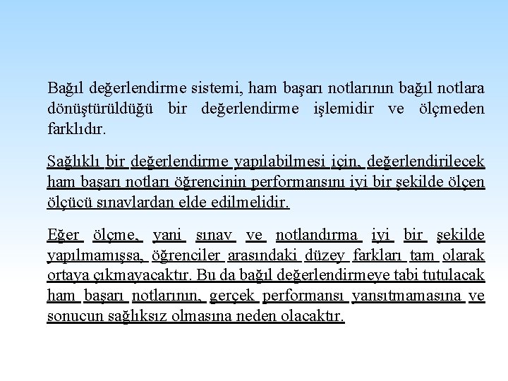 Bağıl değerlendirme sistemi, ham başarı notlarının bağıl notlara dönüştürüldüğü bir değerlendirme işlemidir ve ölçmeden