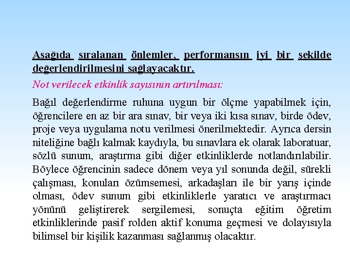 Aşağıda sıralanan önlemler, performansın iyi bir şekilde değerlendirilmesini sağlayacaktır. Not verilecek etkinlik sayısının artırılması: