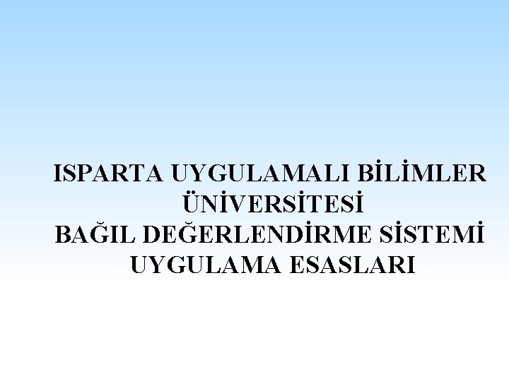 ISPARTA UYGULAMALI BİLİMLER ÜNİVERSİTESİ BAĞIL DEĞERLENDİRME SİSTEMİ UYGULAMA ESASLARI 