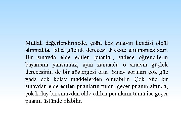 Mutlak değerlendirmede, çoğu kez sınavın kendisi ölçüt alınmakta, fakat güçlük derecesi dikkate alınmamaktadır. Bir