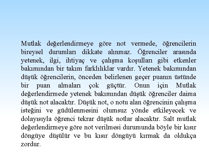 Mutlak değerlendirmeye göre not vermede, öğrencilerin bireysel durumları dikkate alınmaz. Öğrenciler arasında yetenek, ilgi,