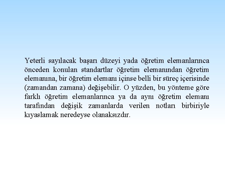 Yeterli sayılacak başarı düzeyi yada öğretim elemanlarınca önceden konulan standartlar öğretim elemanından öğretim elemanına,