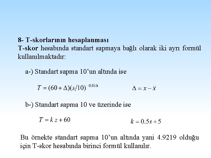 8 - T-skorlarının hesaplanması T-skor hesabında standart sapmaya bağlı olarak iki ayrı formül kullanılmaktadır: