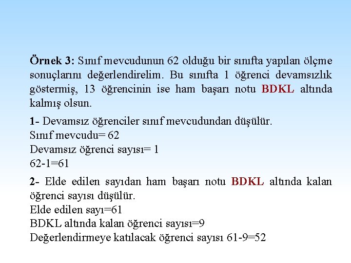 Örnek 3: Sınıf mevcudunun 62 olduğu bir sınıfta yapılan ölçme sonuçlarını değerlendirelim. Bu sınıfta