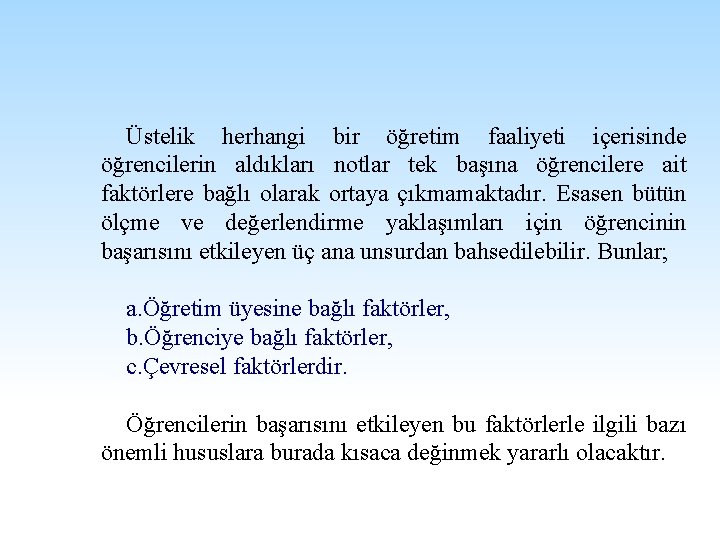 Üstelik herhangi bir öğretim faaliyeti içerisinde öğrencilerin aldıkları notlar tek başına öğrencilere ait faktörlere