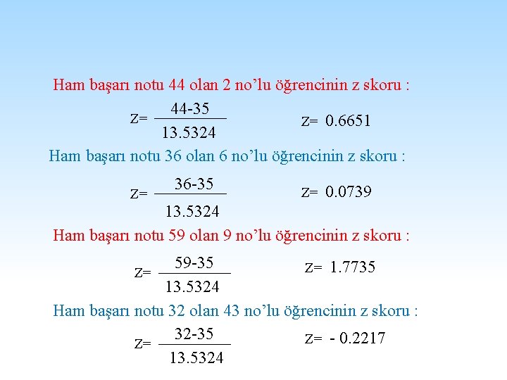 Ham başarı notu 44 olan 2 no’lu öğrencinin z skoru : 44 -35 Z=