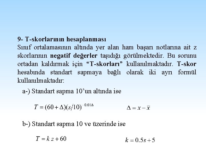 9 - T-skorlarının hesaplanması Sınıf ortalamasının altında yer alan ham başarı notlarına ait z