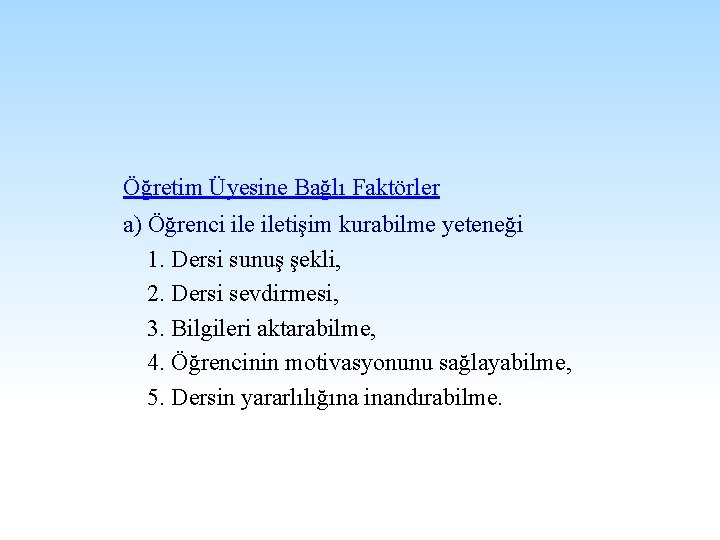 Öğretim Üyesine Bağlı Faktörler a) Öğrenci iletişim kurabilme yeteneği 1. Dersi sunuş şekli, 2.