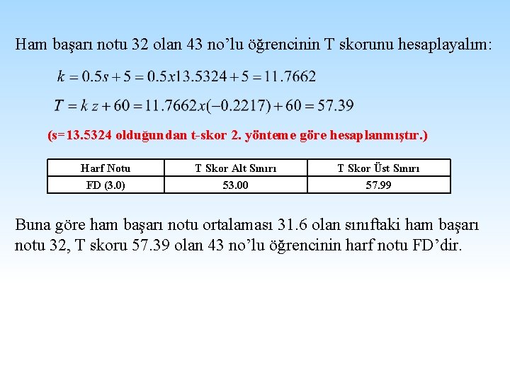 Ham başarı notu 32 olan 43 no’lu öğrencinin T skorunu hesaplayalım: (s=13. 5324 olduğundan