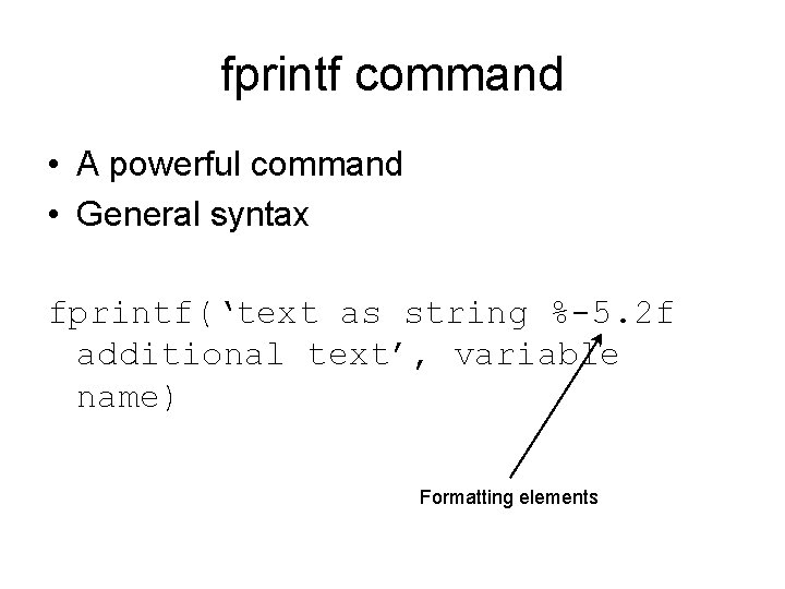 fprintf command • A powerful command • General syntax fprintf(‘text as string %-5. 2