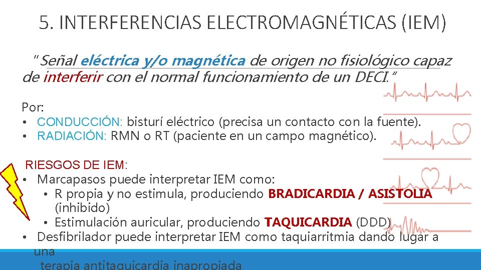 5. INTERFERENCIAS ELECTROMAGNÉTICAS (IEM) “Señal eléctrica y/o magnética de origen no fisiológico capaz de