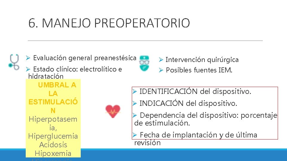 6. MANEJO PREOPERATORIO Ø Evaluación general preanestésica Ø Intervención quirúrgica Ø Estado clínico: electrolítico