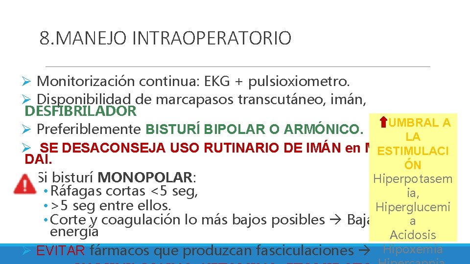 8. MANEJO INTRAOPERATORIO Ø Monitorización continua: EKG + pulsioxiometro. Ø Disponibilidad de marcapasos transcutáneo,