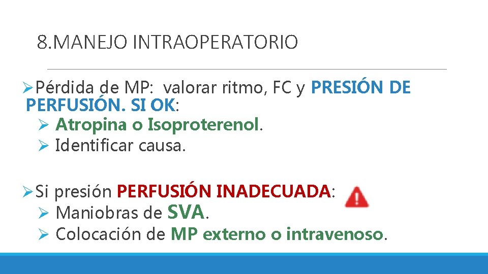 8. MANEJO INTRAOPERATORIO ØPérdida de MP: valorar ritmo, FC y PRESIÓN DE PERFUSIÓN. SI