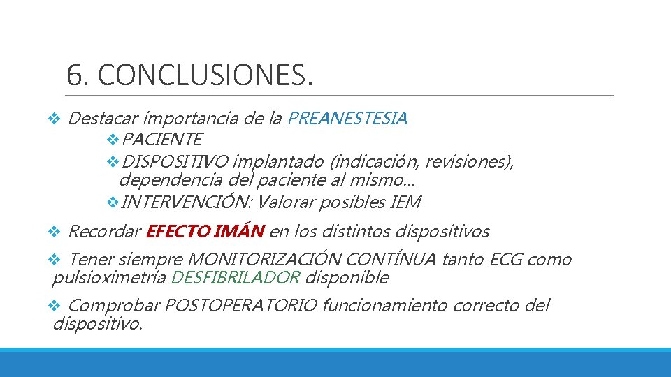 6. CONCLUSIONES. v Destacar importancia de la PREANESTESIA v. PACIENTE v. DISPOSITIVO implantado (indicación,