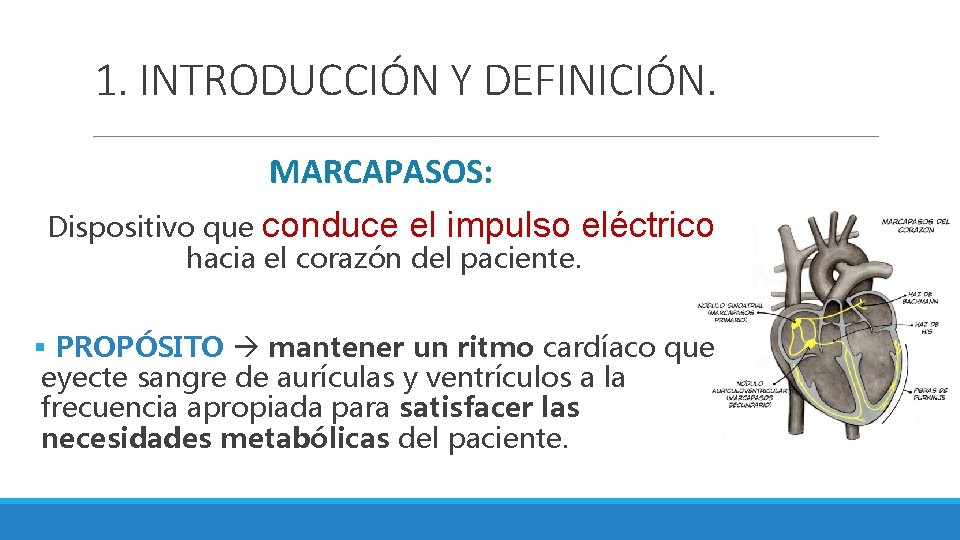 1. INTRODUCCIÓN Y DEFINICIÓN. MARCAPASOS: Dispositivo que conduce el impulso eléctrico hacia el corazón