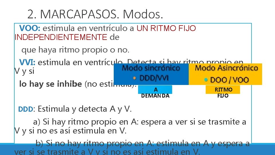 2. MARCAPASOS. Modos. VOO: estimula en ventrículo a UN RITMO FIJO INDEPENDIENTEMENTE de que