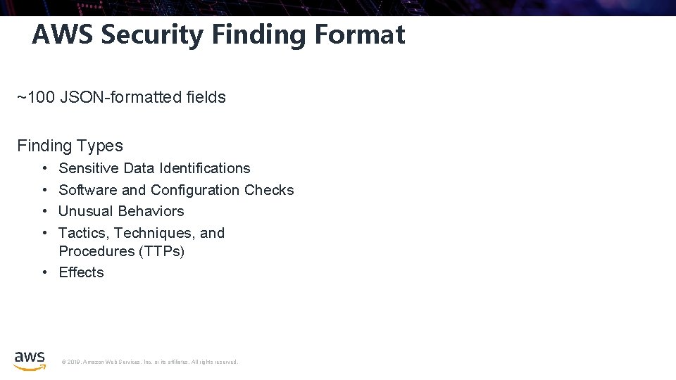 AWS Security Finding Format ~100 JSON-formatted fields Finding Types • • Sensitive Data Identifications AWS Security Finding Format ~100 JSON-formatted fields Finding Types • • Sensitive Data Identifications