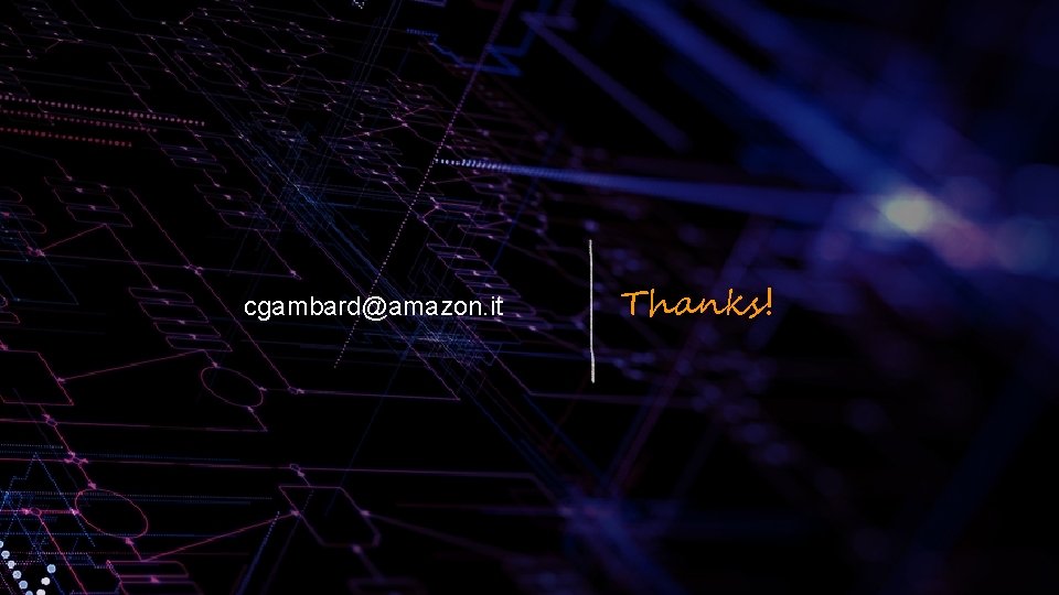cgambard@amazon. it © 2019, Amazon Web Services, Inc. or its affiliates. All rights reserved. cgambard@amazon. it © 2019, Amazon Web Services, Inc. or its affiliates. All rights reserved.