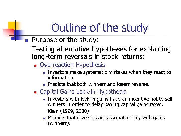 Outline of the study n Purpose of the study: Testing alternative hypotheses for explaining