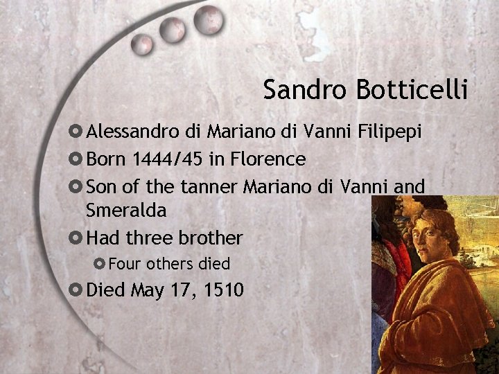 Sandro Botticelli Alessandro di Mariano di Vanni Filipepi Born 1444/45 in Florence Son of