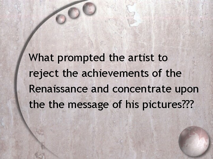 What prompted the artist to reject the achievements of the Renaissance and concentrate upon